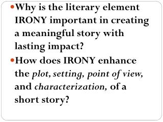 Why is the literary element IRONY important in creating a meaningful story with lasting impact?
