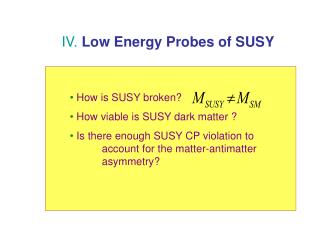 IV. Low Energy Probes of SUSY