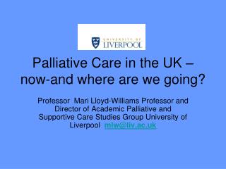 Palliative Care in the UK –now-and where are we going?