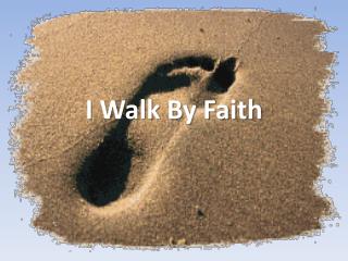 I Walk By Faith