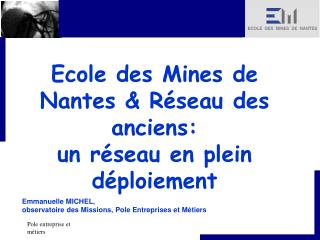 Ecole des Mines de Nantes &amp; Réseau des anciens: un réseau en plein déploiement