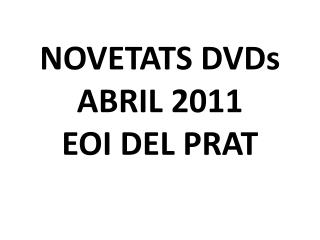 NOVETATS DVDs ABRIL 2011 EOI DEL PRAT