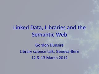 Linked Data, Libraries and the Semantic Web