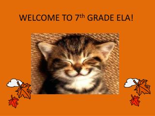 WELCOME TO 7 th GRADE ELA!