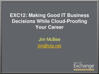 EXC12: Making Good IT Business Decisions While Cloud-Proofing Your Career