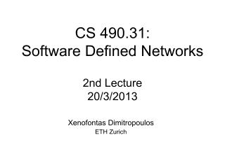 CS 490.31: Software Defined Networks 2nd Lecture 20/3/2013
