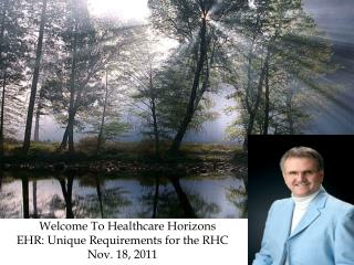 Welcome To Healthcare Horizons EHR: Unique Requirements for the RHC