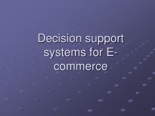 Decision support systems for E-commerce