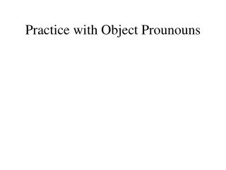 Practice with Object Prounouns