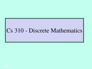 Cs 310 - Discrete Mathematics