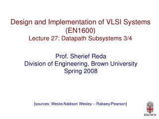 Design and Implementation of VLSI Systems (EN1600) Lecture 27: Datapath Subsystems 3/4