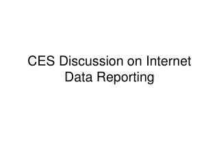 CES Discussion on Internet Data Reporting