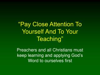 “Pay Close Attention To Yourself And To Your Teaching”