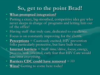 So, get to the point Brad!