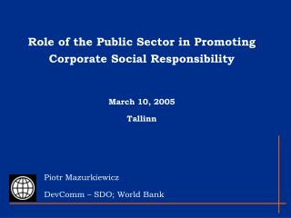 Role of the Public Sector in Promoting Corporate Social Responsibility March 10, 2005 Tallinn