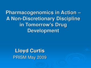 Pharmacogenomics in Action – A Non-Discretionary Discipline in Tomorrow’s Drug Development