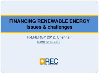 FINANCING RENEWABLE ENERGY Issues &amp; challenges