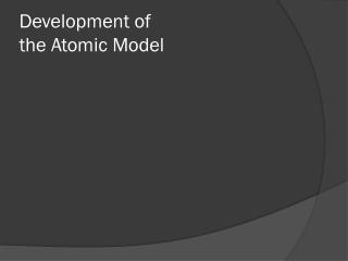 Development of the Atomic Model