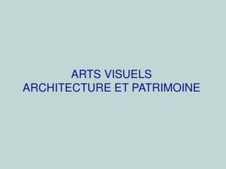 ARTS VISUELS ARCHITECTURE ET PATRIMOINE