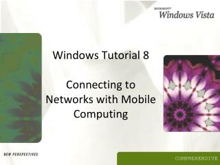 Windows Tutorial 8 Connecting to Networks with Mobile Computing