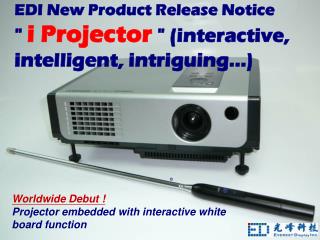 EDI New Product Release Notice &quot; i Projector &quot; (interactive, intelligent, intriguing…)