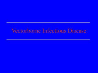 Vectorborne Infectious Disease