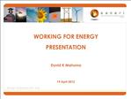 WORKING FOR ENERGY PRESENTATION David K Mahuma 19 April 2012