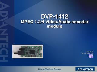 DVP-1412 MPEG 1/2/4 Video/Audio encoder module