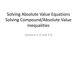 Solving Absolute Value Equations Solving Compound/Absolute Value Inequalities