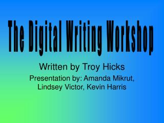 Written by Troy Hicks Presentation by: Amanda Mikrut, Lindsey Victor, Kevin Harris