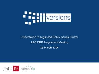 Presentation to Legal and Policy Issues Cluster JISC DRP Programme Meeting 28 March 2006