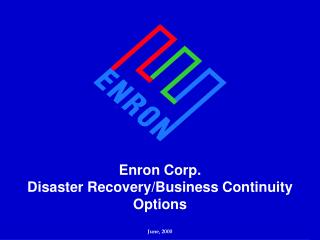 Enron Corp. Disaster Recovery/Business Continuity Options