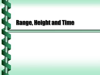 Range, Height and Time