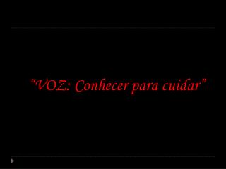 “ VOZ: Conhecer para cuidar”