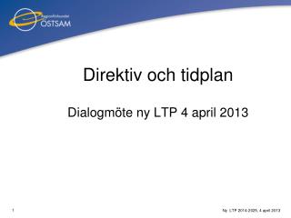 Direktiv och tidplan Dialogmöte ny LTP 4 april 2013