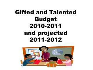 Gifted and Talented Budget 2010-2011 and projected 2011-2012