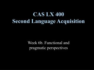 CAS LX 400 Second Language Acquisition