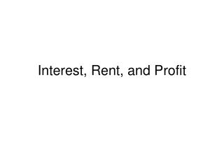 Interest, Rent, and Profit