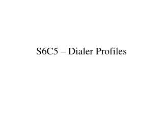S6C5 â€“ Dialer Profiles