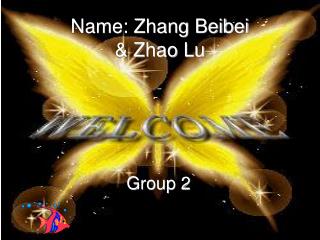 Name: Zhang Beibei & Zhao Lu