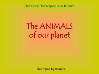 The ANIMALS of our planet