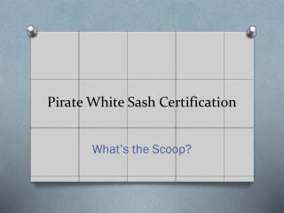 Pirate White Sash Certification