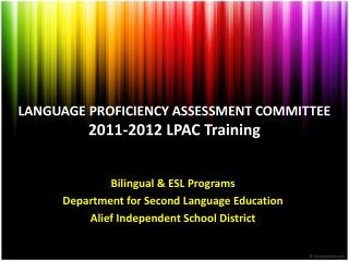 LANGUAGE PROFICIENCY ASSESSMENT COMMITTEE 2011-2012 LPAC Training