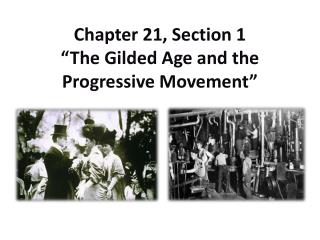 Chapter 21, Section 1 “The Gilded Age and the Progressive Movement”