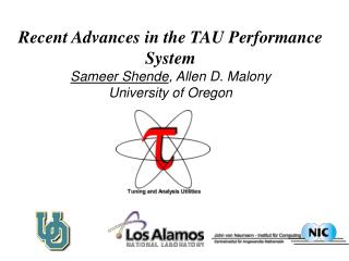 Recent Advances in the TAU Performance System Sameer Shende , Allen D. Malony University of Oregon