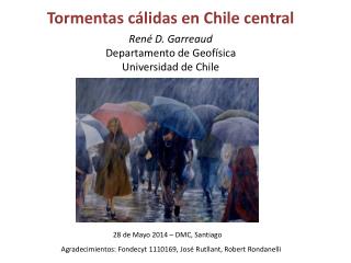 Tormentas cálidas en Chile central René D. Garreaud Departamento de Geofísica