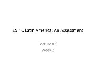 19 th C Latin America: An Assessment