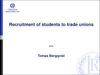 Recruitment of students to trade unions --- Tomas Bergqvist