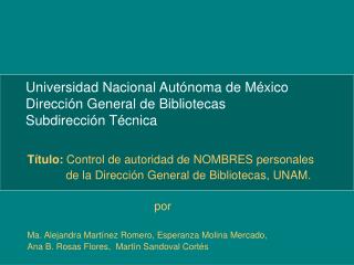 Universidad Nacional Autónoma de México Dirección General de Bibliotecas Subdirección Técnica