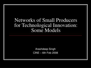 Networks of Small Producers for Technological Innovation: Some Models